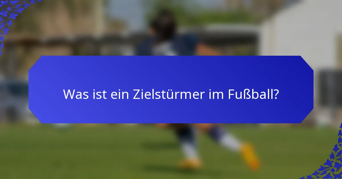 Was ist ein Zielstürmer im Fußball?